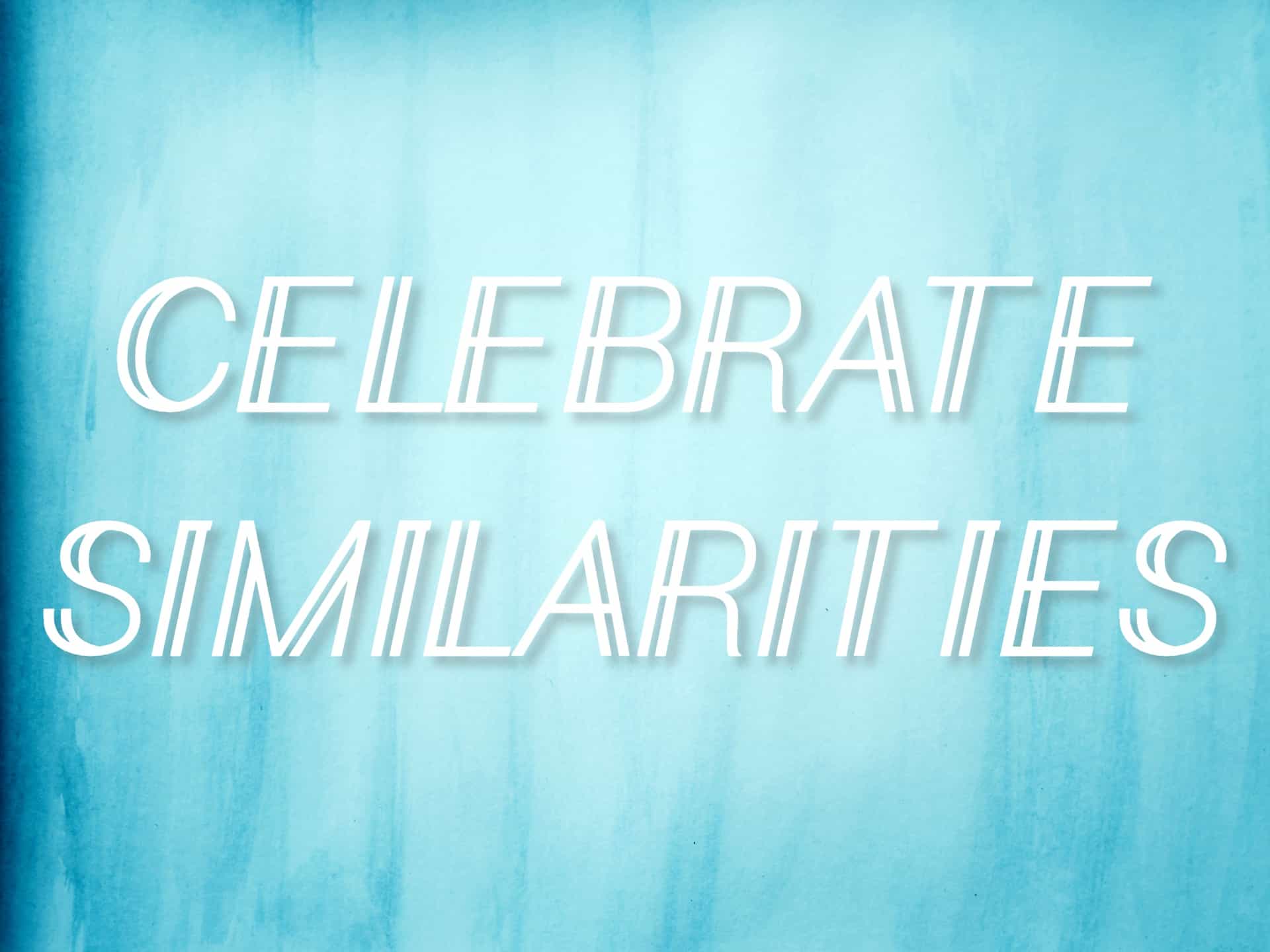 "Celebrate Similarities" mantra on a blue watercolor background