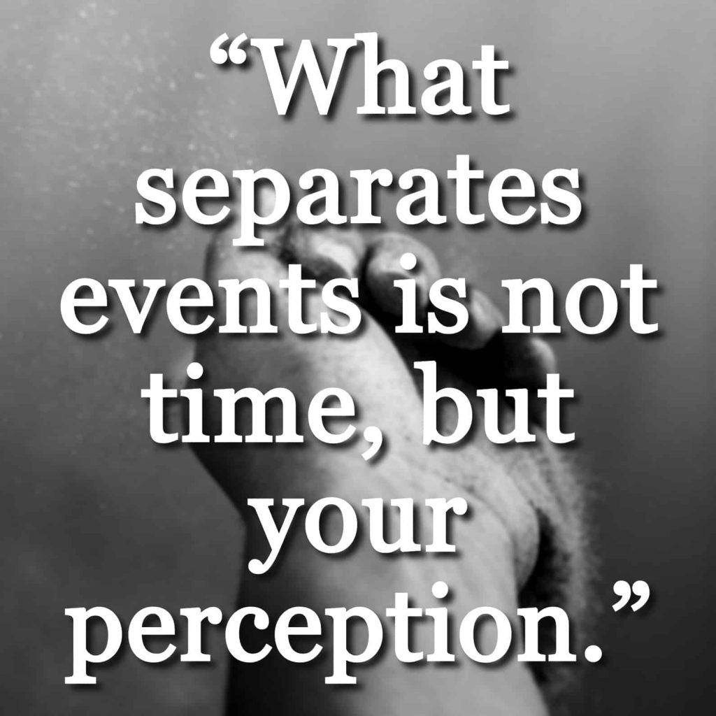 “What separates events is not time, but your perception.” quote over sand moving through an open hand