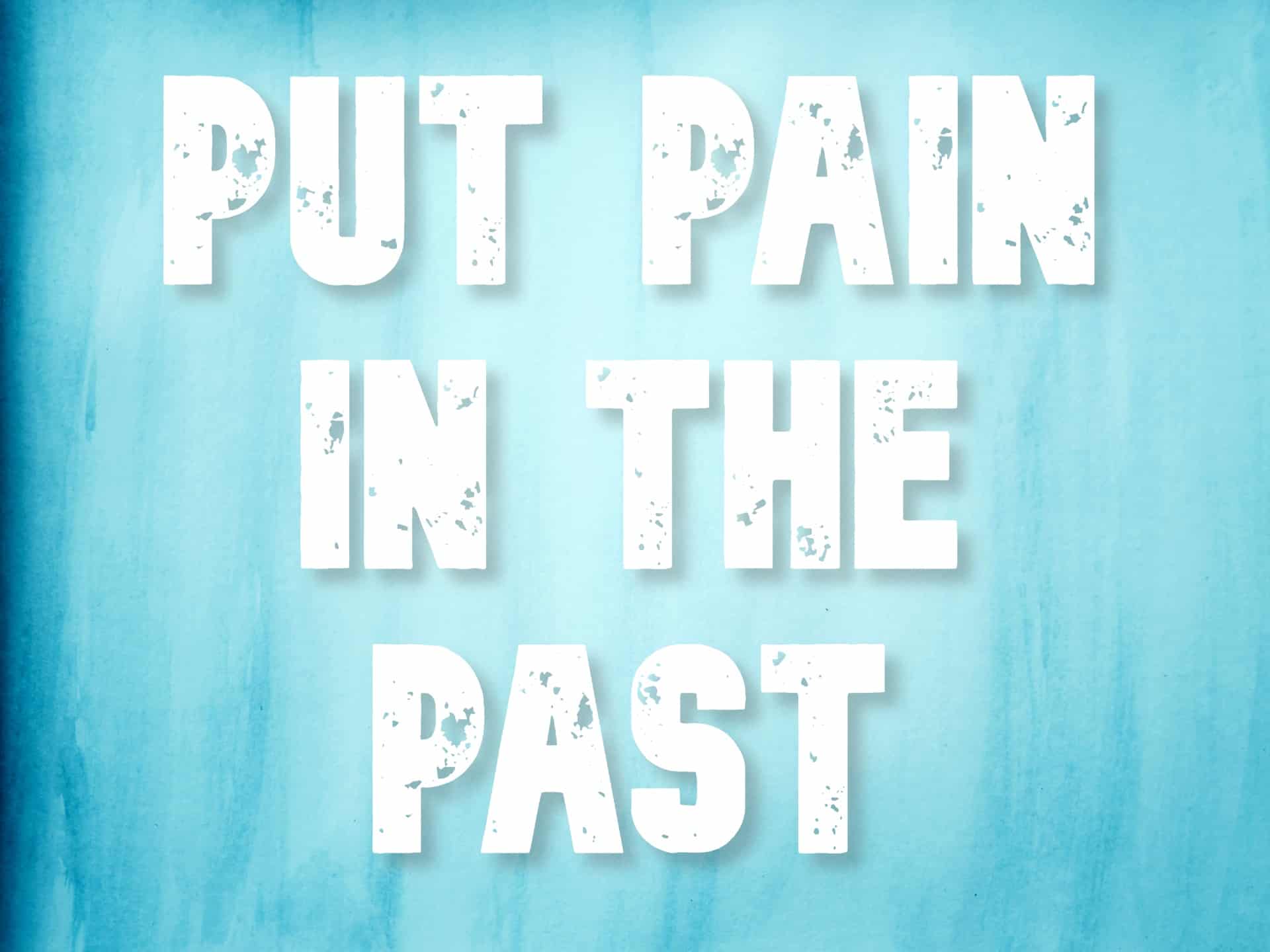 "Put pain in the past" mantra over blue watercolor background