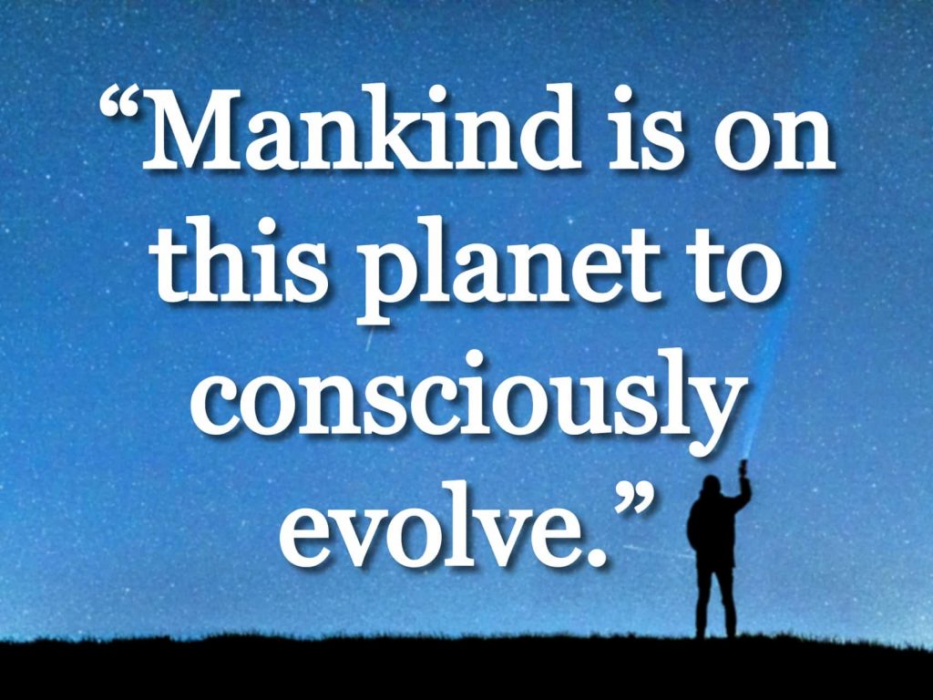 “Mankind is on this planet to consciously evolve.” quote over a picture of a person pointing a flashlight at the starry sky