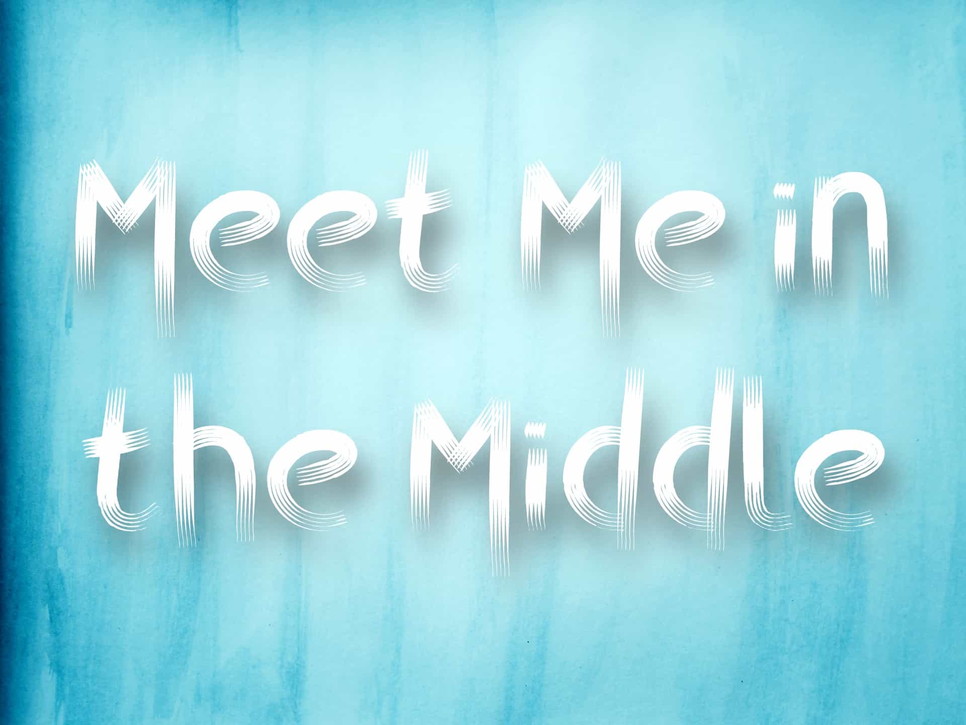 "Meet me in the middle" mantra over blue watercolor background