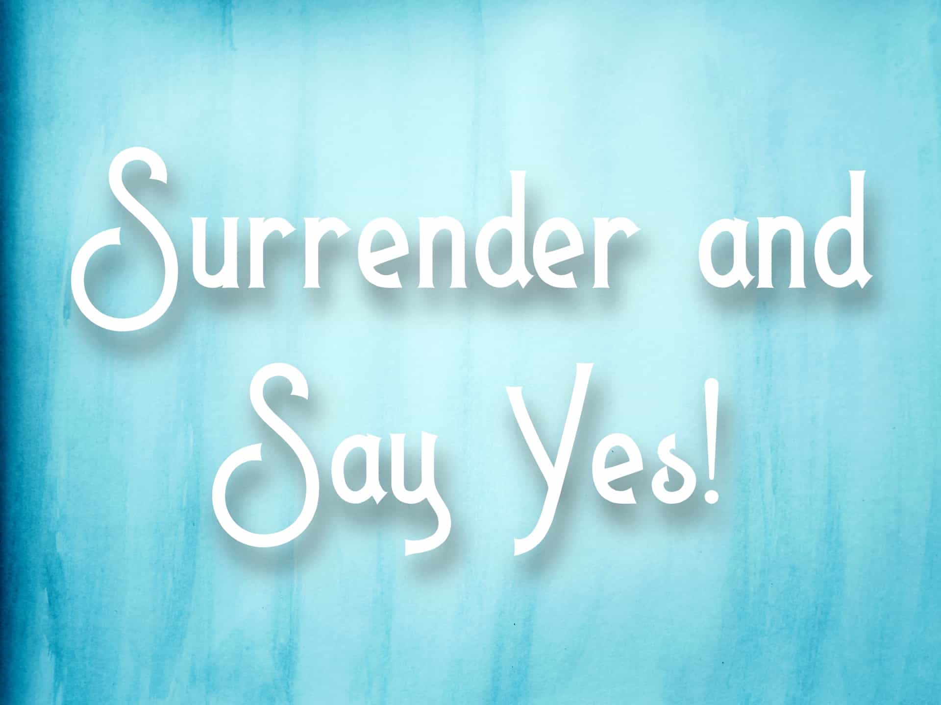"surrender and say yes!" mantra over blue watercolor background