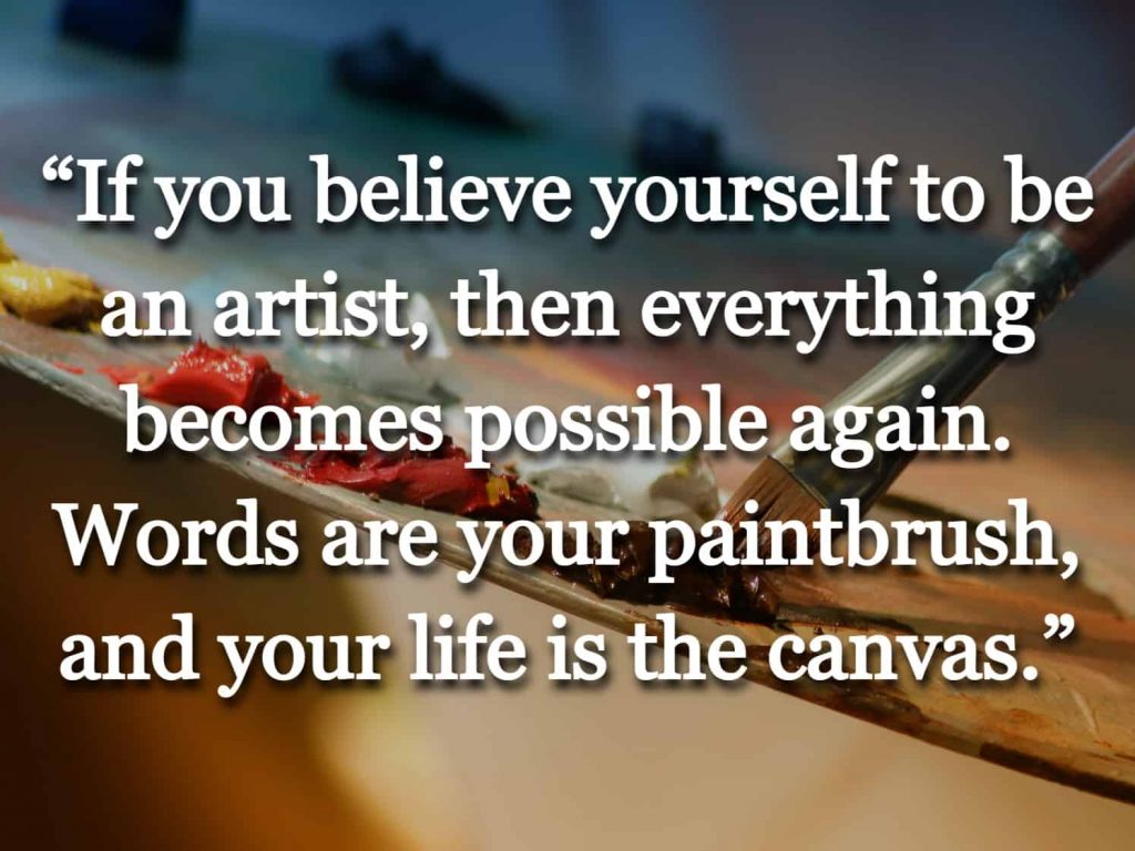 “If you believe yourself to be an artist, then everything becomes possible again. Words are your paintbrush, and your life is the canvas.” quote over a picture of a painter's palette
