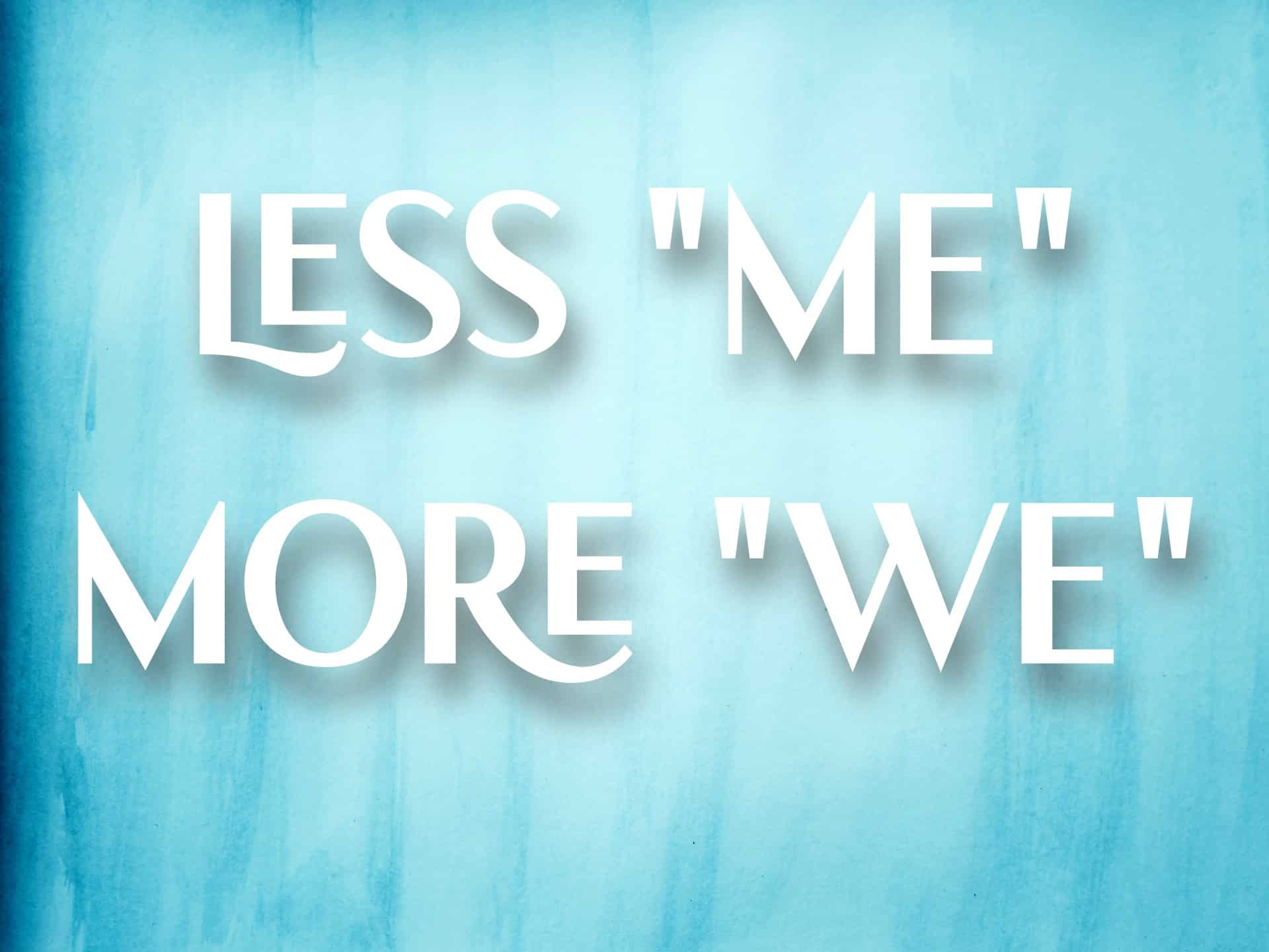 "Less me more we" mantra on a blue watercolor background