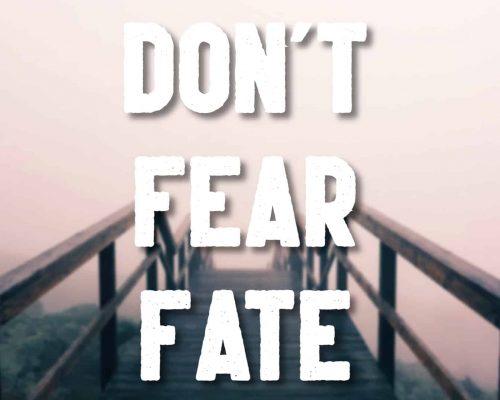 "Don't fear fate" mantra