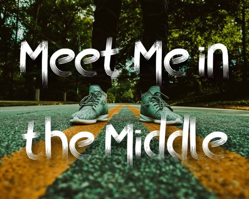"Meet me in the middle" quote over a person's legs and feet standing in the middle of the street