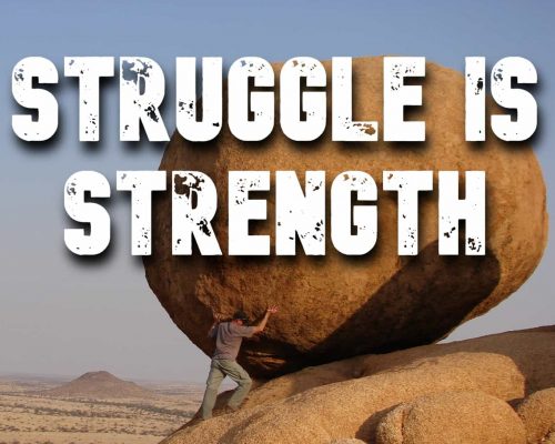 A person pushing a giant boulder up a hill with the mantra, "Struggle is strength"