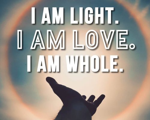 "I am light. I am love. I am whole." mantra
