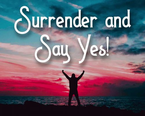 "Surrender and say yes!" over picture of a person with their arms open to the sunset sky